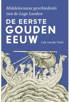 De Eerste Gouden Eeuw - Middeleeuwse Geschiedenis Van De Lage Landen - Luit van der Tuuk