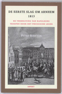 De Eerste Slag om Arnhem 1813 - Boek Peter Berends (9059118502)