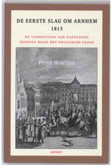 De Eerste Slag om Arnhem 1813 - Boek Peter Berends (9059118502)