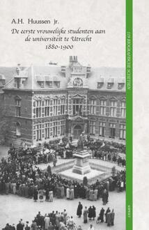 De Eerste Vrouwelijke Studenten Aan De Universiteit Te Utrecht 1880 - 1900 - A.H. Huussen jr.