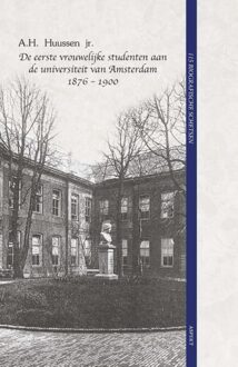 De eerste vrouwelijke studenten aan de universiteit van Amsterdam 1876 - 1900 - A.H. Huussen - ebook