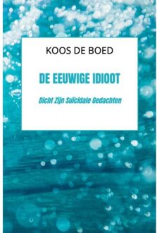 De Eeuwige Idioot - Koos De Boed