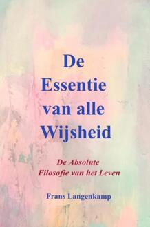 De Essentie van alle Wijsheid -  Frans Langenkamp (ISBN: 9789403716114)