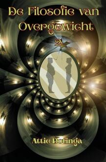 De Filosofie van Overgewicht 2 -  Attie Dotinga (ISBN: 9789403803999)
