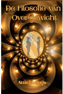 De Filosofie Van Overgewicht - Attie Dotinga