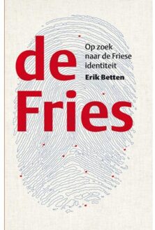 De Fries / Op zoek naar de Friese identiteit - Boek Erik Betten (9082073811)