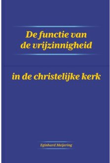 De Functie Van De Vrijzinnigheid In De Christelijke Kerk - Eginhard Meijering