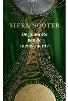 De Geboorte Van De Nieuwe Aarde - Sifra Nooter