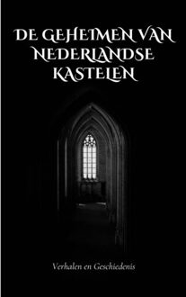 De Geheimen Van Nederlandse Kastelen - Andries B.V.