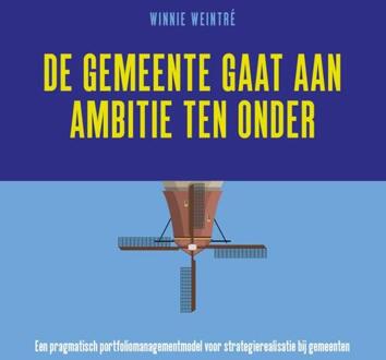De gemeente gaat aan ambitie ten onder -  Winnie Weintré (ISBN: 9789493282582)
