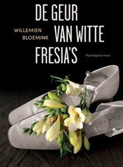 De Geur Van Witte Fresia's - Willemien Bloemink