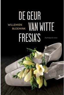 De Geur Van Witte Fresia's - Willemien Bloemink