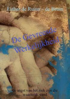De Gevreesde Werkelijkheid -  Esther de Ruiter-de Bruin (ISBN: 9789403713151)