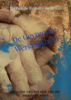 De gevreesde werkelijkheid -  Esther de Ruiter-de Bruin (ISBN: 9789403748023)