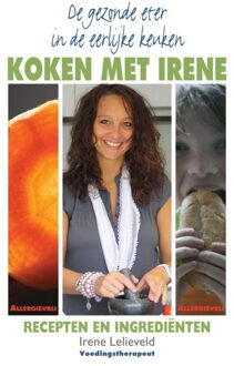 De gezonde eter in de eerlijke keuken / Koken met Irene - eBook Irene Lelieveld (9038922469)