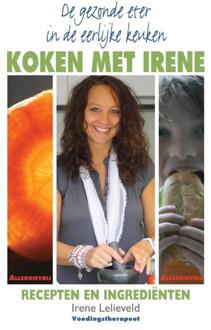 De gezonde eter in de eerlijke keuken / Koken met Irene - eBook Irene Lelieveld (9038922469)