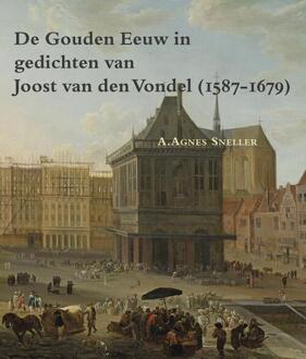 De gouden eeuw in gedichten van Joost van den Vondel (1587-1679) - Boek A.Agnes Sneller (9087043929)