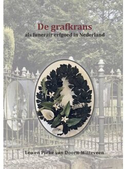 De Grafkrans Als Funerair Erfgoed In Nederland - Pieke van Doorn-Witteveen