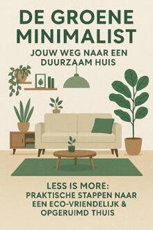 De Groene Minimalist: Jouw Weg naar een Duurzaam Huis -  Andries B.V. (ISBN: 9789465191713)