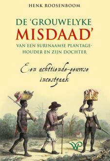 De ‘grouwelyke misdaad’ van een Surinaamse plantagehouder en zijn dochter -  Henk Roosenboom (ISBN: 9789462498754)