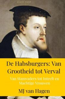 De Habsburgers: Van Grootheid tot Verval -  MJ van Hagen (ISBN: 9789403771380)