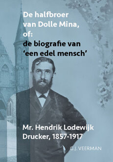 De Halfbroer Van Dolle Mina Of: De Biografie Van - G.J. Veerman