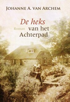 De heks van het achterpad - eBook Johanne A. van Archem (9059778693)