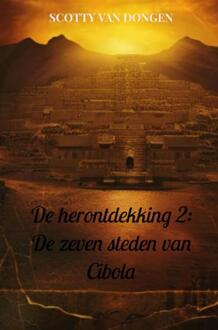 De herontdekking 2: De zeven steden van Cibola -  Scotty van Dongen (ISBN: 9789465207186)