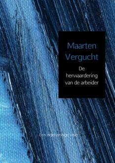 De herwaardering van de arbeider - Boek Maarten Vergucht (9402133801)