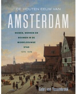 De Houten Eeuw Van Amsterdam - Gabri van Tussenbroek