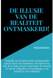 De Illusie Van De Realiteit Ontmaskerd! - Per Janssen