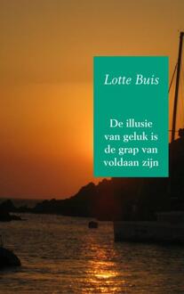 De illusie van geluk is de grap van voldaan zijn - Boek Lotte Buis (9402114807)