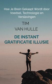 De Instant Gratificatie Illusie -  Tim van Hulle (ISBN: 9789403826660)
