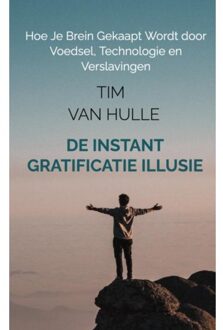 De Instant Gratificatie Illusie - Tim Van Hulle