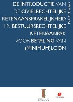 De introductie van de civielrechtelijke ketenaansprakelijkheid en bestuursrechtelijke ketenaanpak voor betaling van (minimum)loon - Boek H.C.M. de