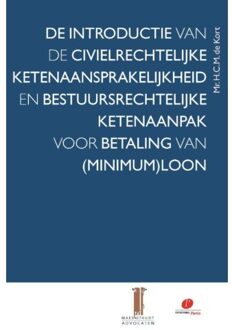 De introductie van de civielrechtelijke ketenaansprakelijkheid en bestuursrechtelijke ketenaanpak voor betaling van (minimum)loon - Boek H.C.M. de