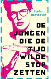De Jongen Die De Tijd Wilde Stopzetten - Stefan Raatgever
