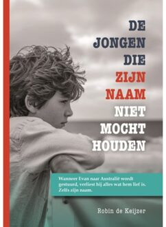 De Jongen Die Zijn Naam Niet Mocht Houden - Robin de Keijzer