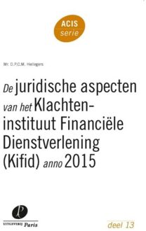 De juridische aspecten van het Klachteninstituut Financiële Dienstverlening (Kifid) anno 2015 - Boek D.P.C.M. Hellegers (946251092X)