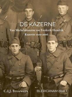 De Kazerne -  Blericanam C.I.J. Brouwers (ISBN: 9789403738444)