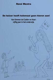 De keizer heeft helemaal geen kleren aan! -  René Westra (ISBN: 9789464355796)