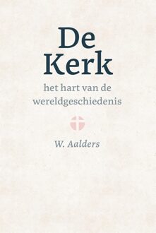 De kerk, het hart van de wereldgeschiedenis - W. Aalders - ebook