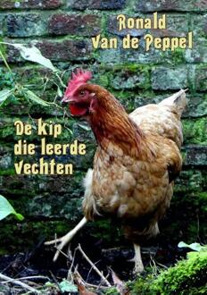 De kip die leerde vechten -  Ronald van de Peppel (ISBN: 9789493293540)