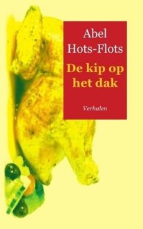 De kip op het dak - Boek Abel Hots-Flots (9461935994)