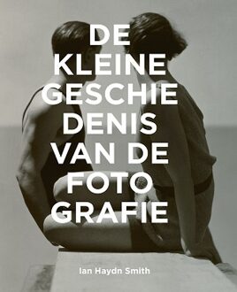 De kleine geschiedenis van de fotografie - Boek Ian Haydn Smith (9068687484)