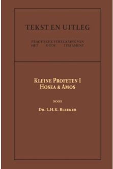 De Kleine Profeten I - Tekst En Uitleg Van Het Oude Testament - Dr. L.H.K. Bleeker