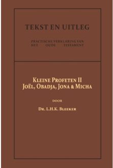 De Kleine Profeten Ii - Tekst En Uitleg Van Het Oude Testament - Dr. L.H.K. Bleeker