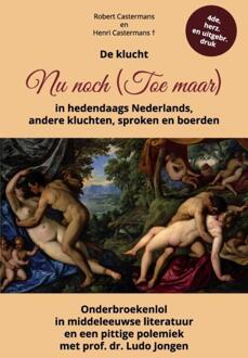 De klucht Nu noch (Toe maar) in hedendaags Nederlands, andere kluchten, sproken en boerden -  Robert Castermans (ISBN: 9789465209654)
