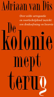 De kolonie mept terug -  Adriaan van Dis (ISBN: 9789045050607)