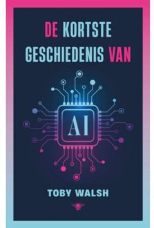 De Kortste Geschiedenis Van Ai - Toby Walsh